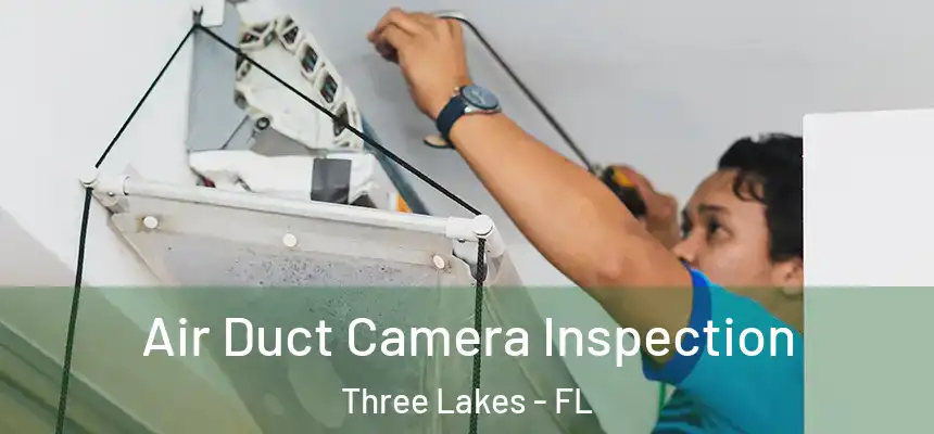 Air Duct Camera Inspection Three Lakes - FL