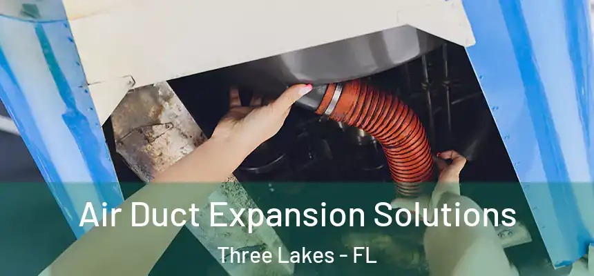 Air Duct Expansion Solutions Three Lakes - FL