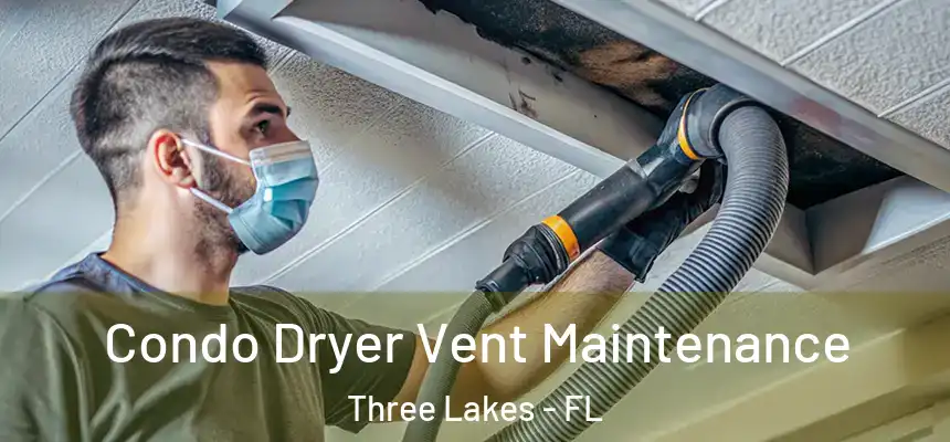Condo Dryer Vent Maintenance Three Lakes - FL