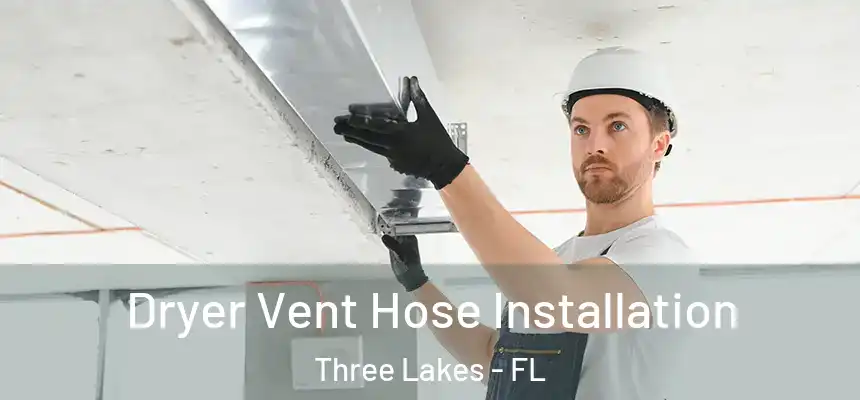 Dryer Vent Hose Installation Three Lakes - FL