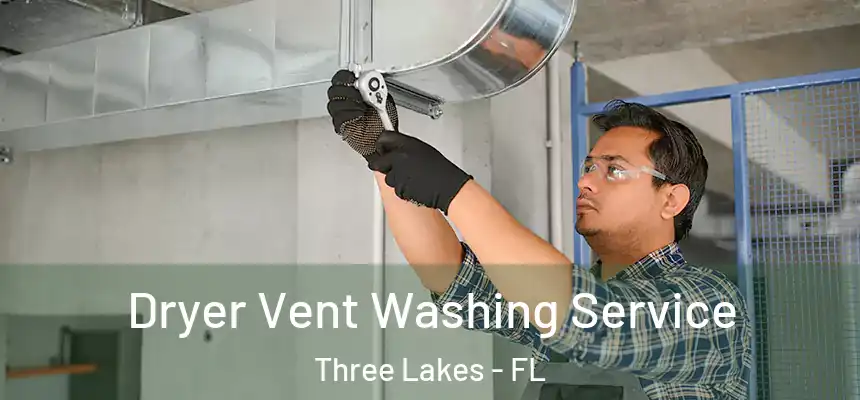 Dryer Vent Washing Service Three Lakes - FL