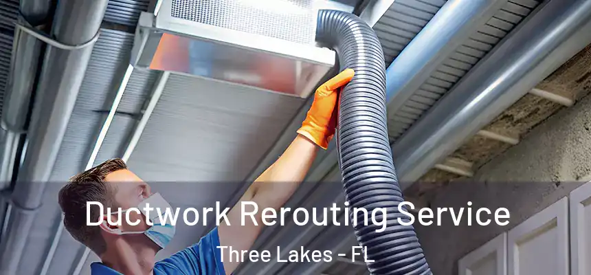 Ductwork Rerouting Service Three Lakes - FL