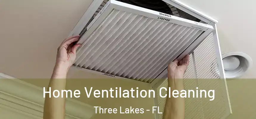 Home Ventilation Cleaning Three Lakes - FL