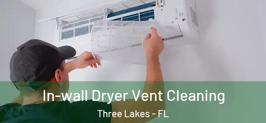 In-wall Dryer Vent Cleaning Three Lakes - FL