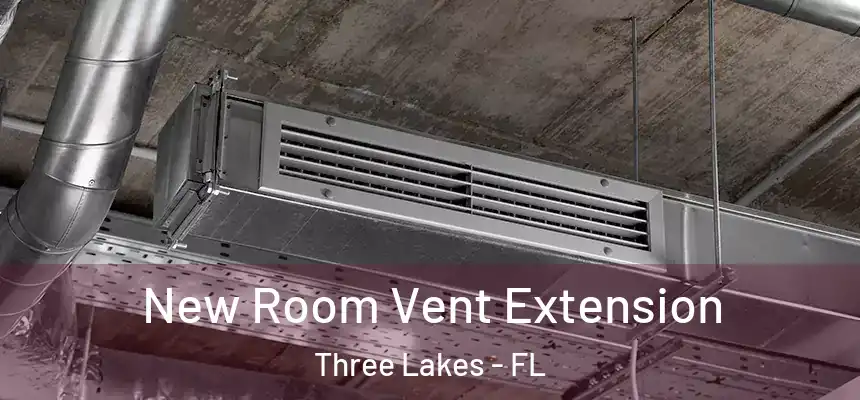 New Room Vent Extension Three Lakes - FL