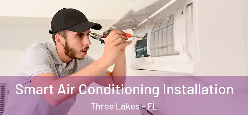 Smart Air Conditioning Installation Three Lakes - FL