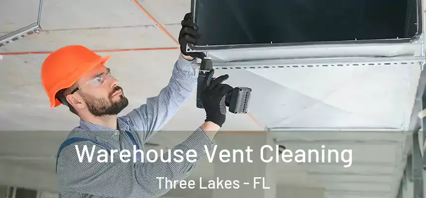 Warehouse Vent Cleaning Three Lakes - FL
